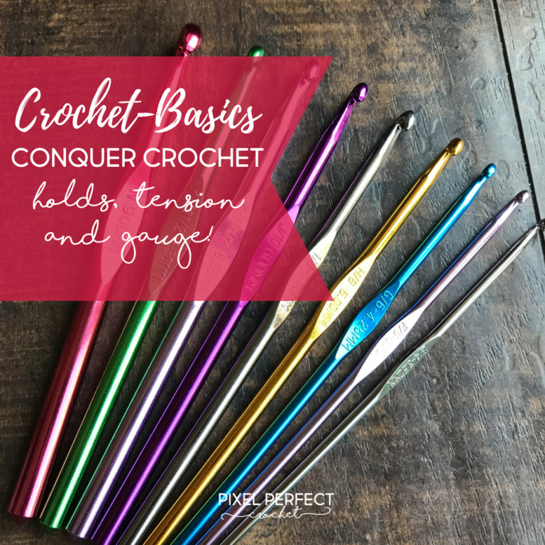 Back to Basics Controlling Crochet Hold, Tension and Gauge. Pixel Perfect Crochet